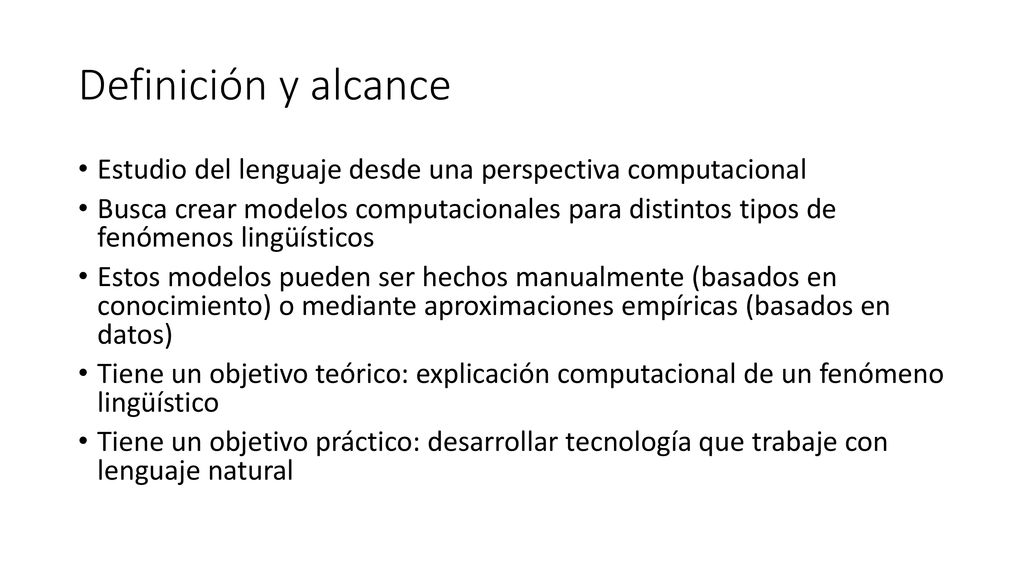 Definición y alcance Estudio del lenguaje desde una perspectiva computacional.