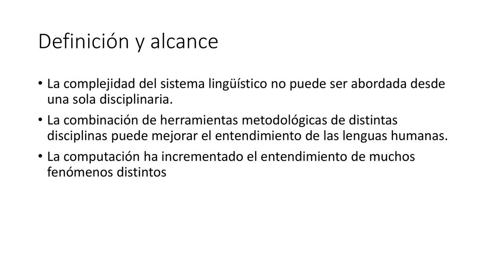 Definición y alcance La complejidad del sistema lingüístico no puede ser abordada desde una sola disciplinaria.