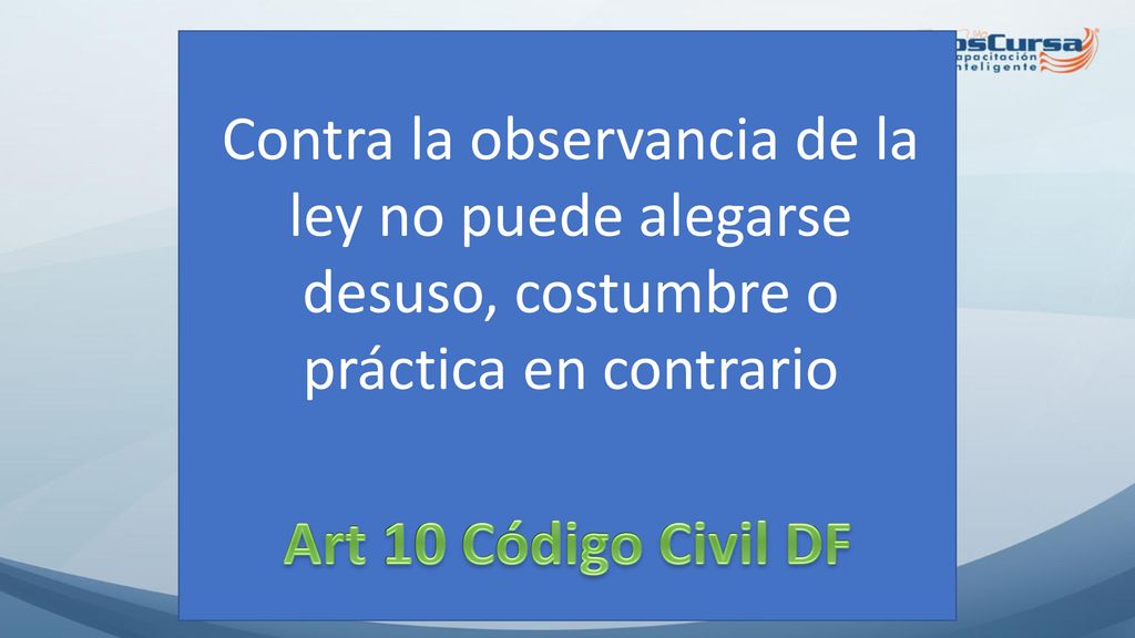 Contra la observancia de la ley no puede alegarse desuso, costumbre o práctica en contrario