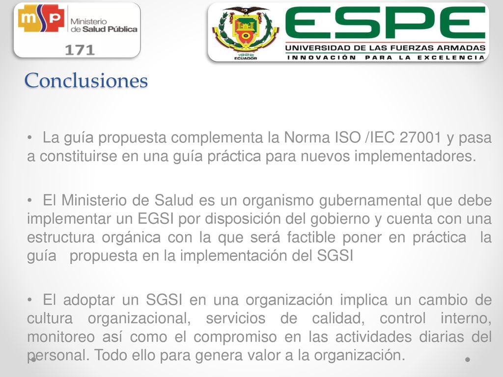 Conclusiones La guía propuesta complementa la Norma ISO /IEC y pasa a constituirse en una guía práctica para nuevos implementadores.