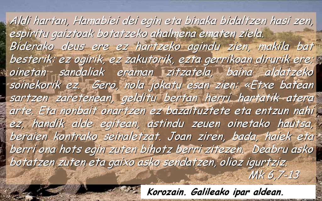 Aldi hartan, Hamabiei dei egin eta binaka bidaltzen hasi zen, espiritu gaiztoak botatzeko ahalmena ematen ziela.