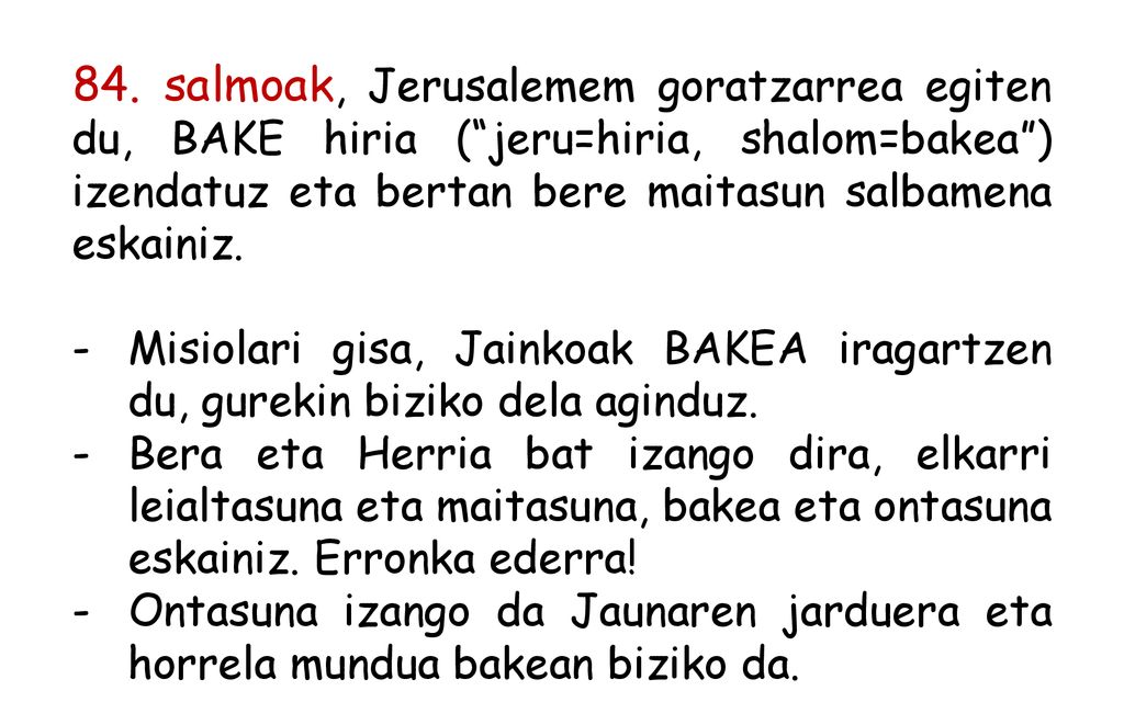 84. salmoak, Jerusalemem goratzarrea egiten du, BAKE hiria ( jeru=hiria, shalom=bakea ) izendatuz eta bertan bere maitasun salbamena eskainiz.