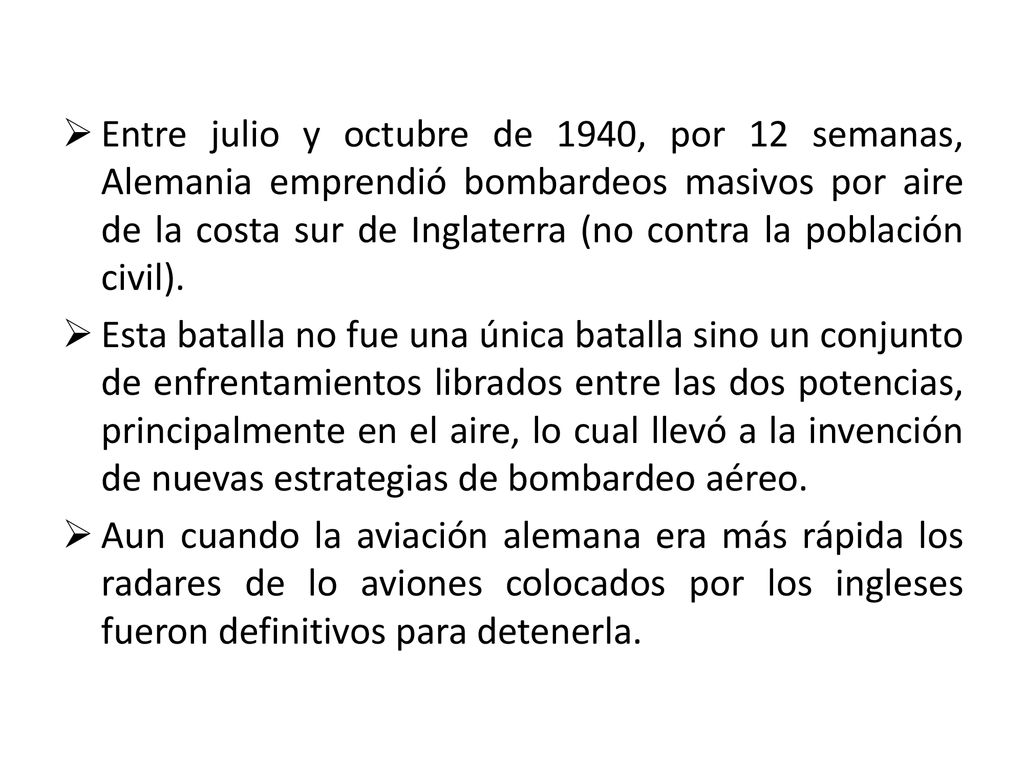 Entre julio y octubre de 1940, por 12 semanas, Alemania emprendió bombardeos masivos por aire de la costa sur de Inglaterra (no contra la población civil).