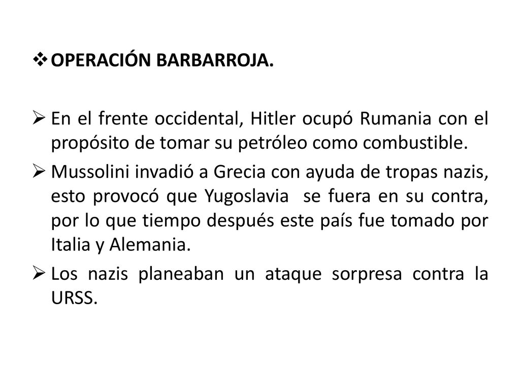 OPERACIÓN BARBARROJA. En el frente occidental, Hitler ocupó Rumania con el propósito de tomar su petróleo como combustible.