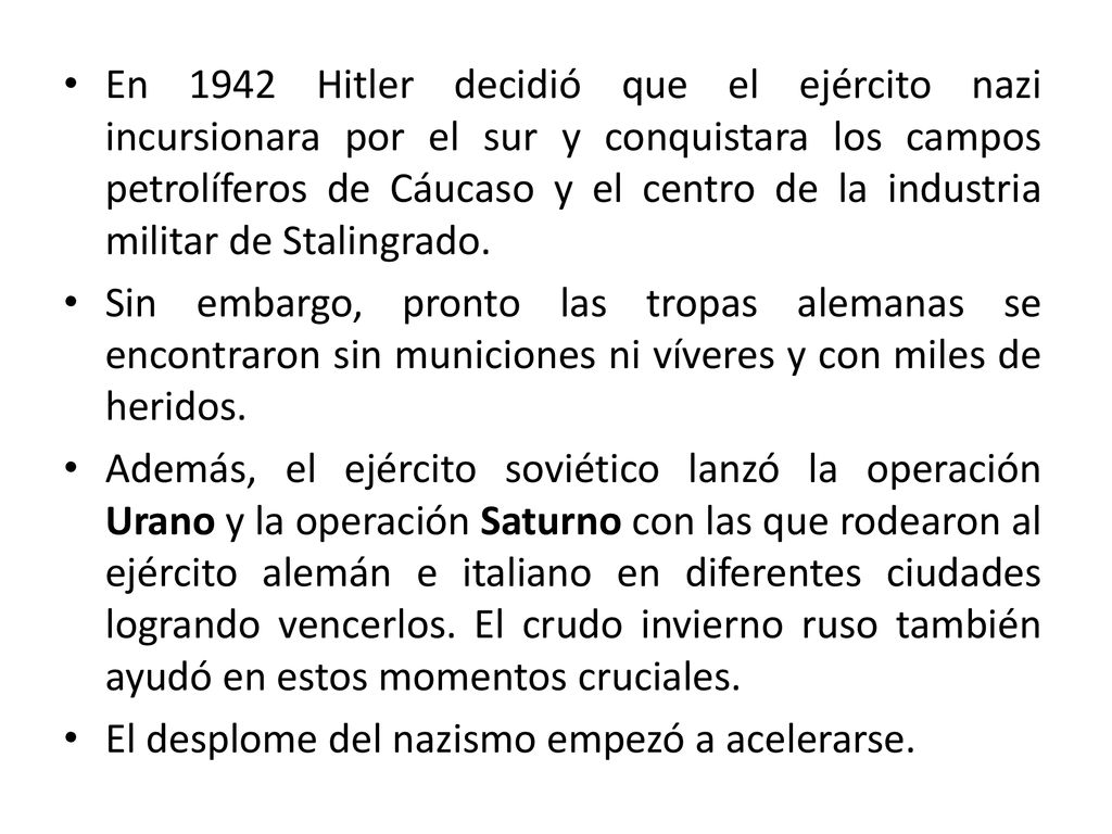 En 1942 Hitler decidió que el ejército nazi incursionara por el sur y conquistara los campos petrolíferos de Cáucaso y el centro de la industria militar de Stalingrado.