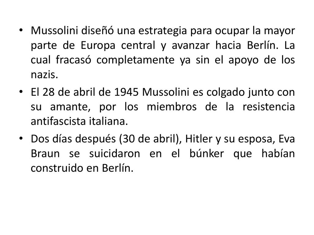 Mussolini diseñó una estrategia para ocupar la mayor parte de Europa central y avanzar hacia Berlín. La cual fracasó completamente ya sin el apoyo de los nazis.