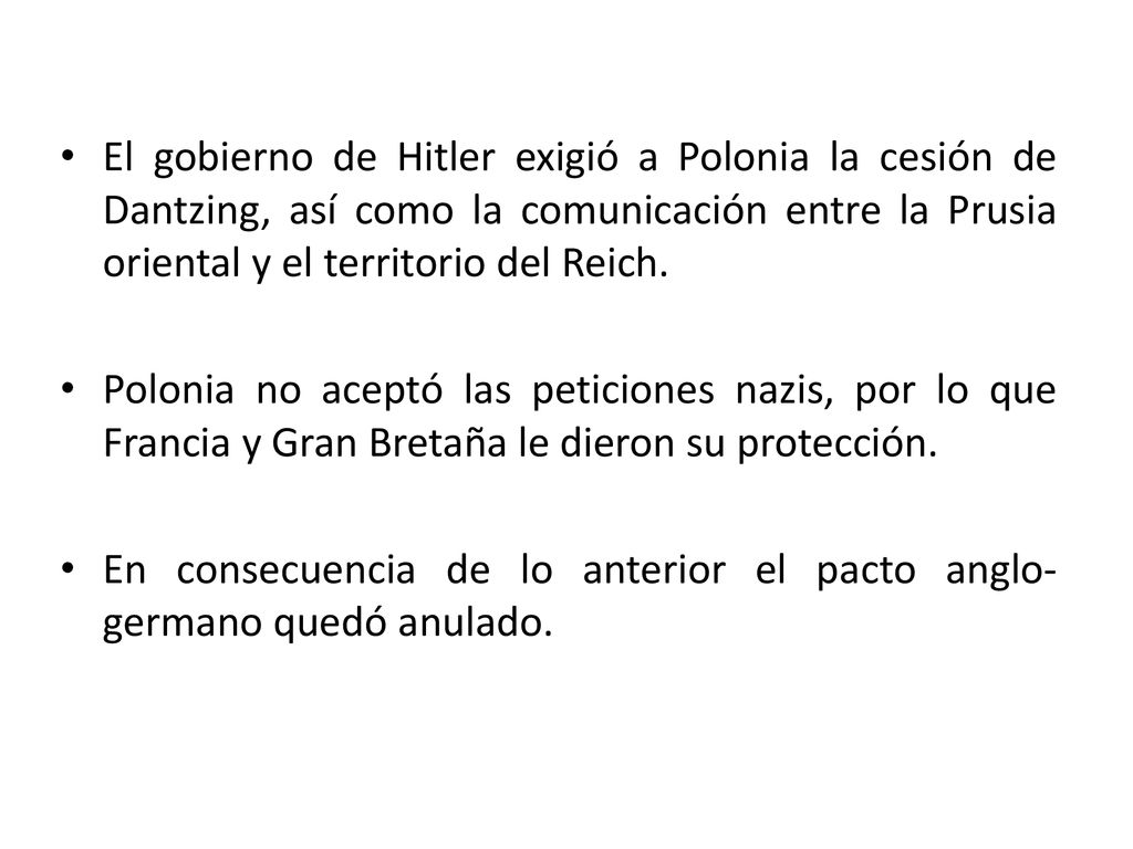 El gobierno de Hitler exigió a Polonia la cesión de Dantzing, así como la comunicación entre la Prusia oriental y el territorio del Reich.