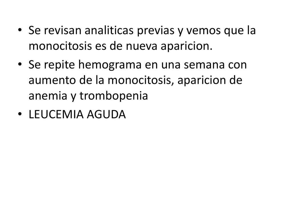 Se revisan analiticas previas y vemos que la monocitosis es de nueva aparicion.
