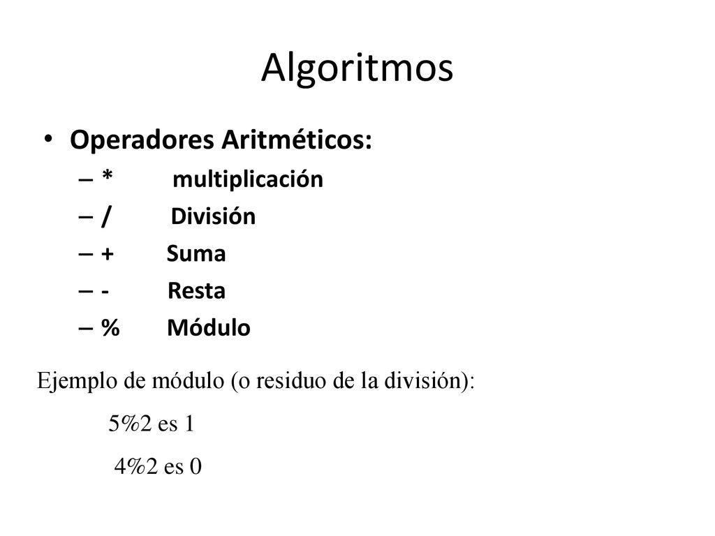 Algoritmos Operadores Aritméticos: * multiplicación / División + Suma