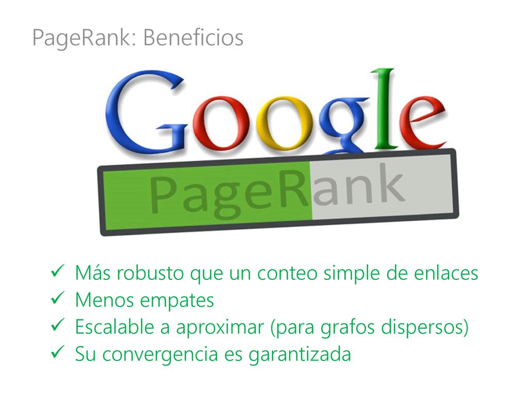 PageRank: Beneficios Más robusto que un conteo simple de enlaces