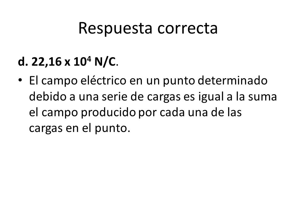 Respuesta correcta d. 22,16 x 104 N/C.