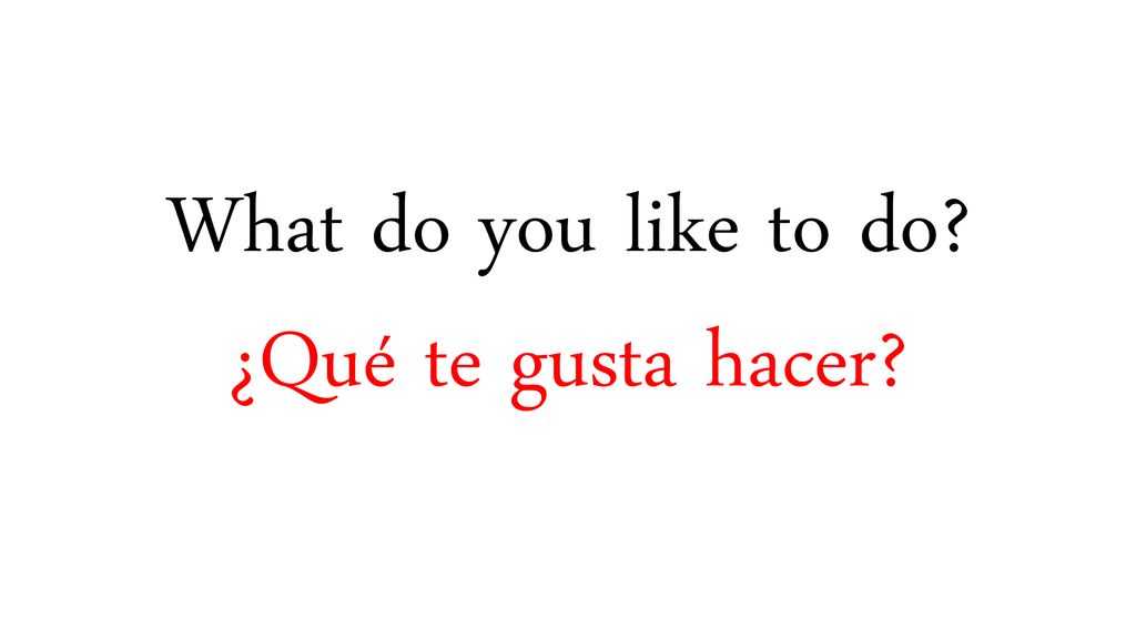 What do you like to do ¿Qué te gusta hacer