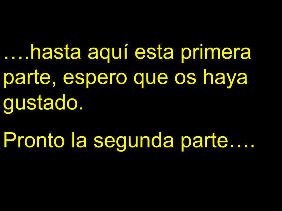 ….hasta aquí esta primera parte, espero que os haya gustado.