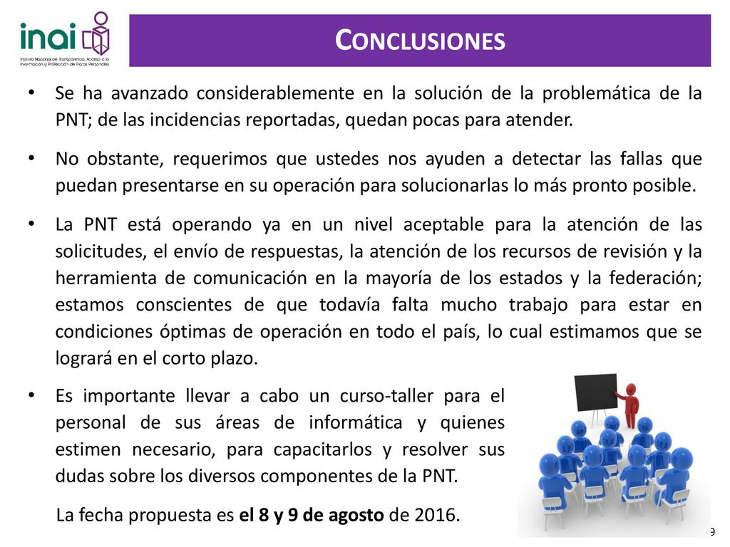 Conclusiones Se ha avanzado considerablemente en la solución de la problemática de la PNT; de las incidencias reportadas, quedan pocas para atender.
