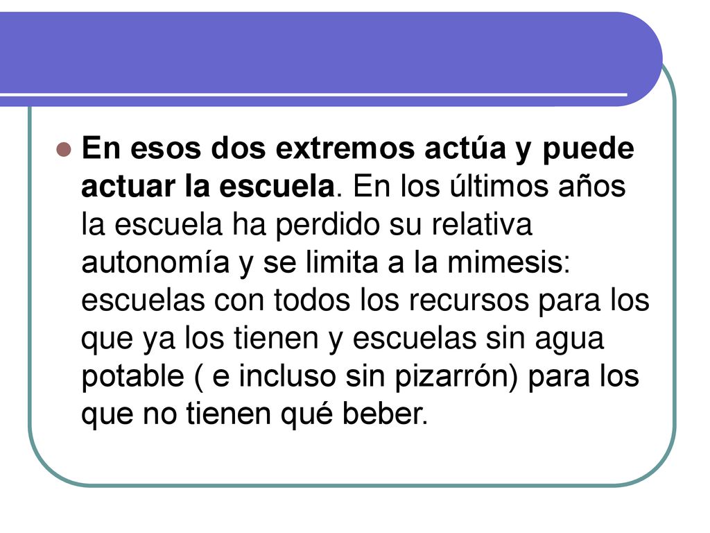 En esos dos extremos actúa y puede actuar la escuela
