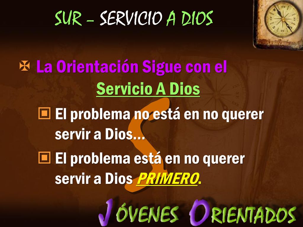 S SUR – SERVICIO A DIOS La Orientación Sigue con el Servicio A Dios