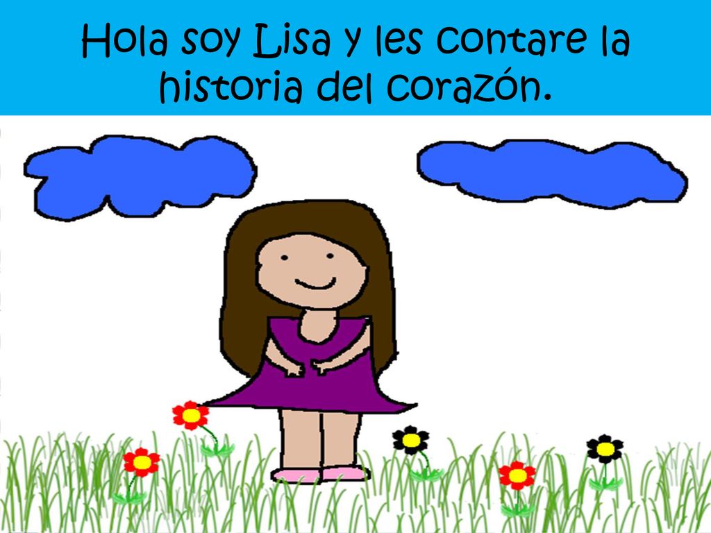 Hola soy Lisa y les contare la historia del corazón.