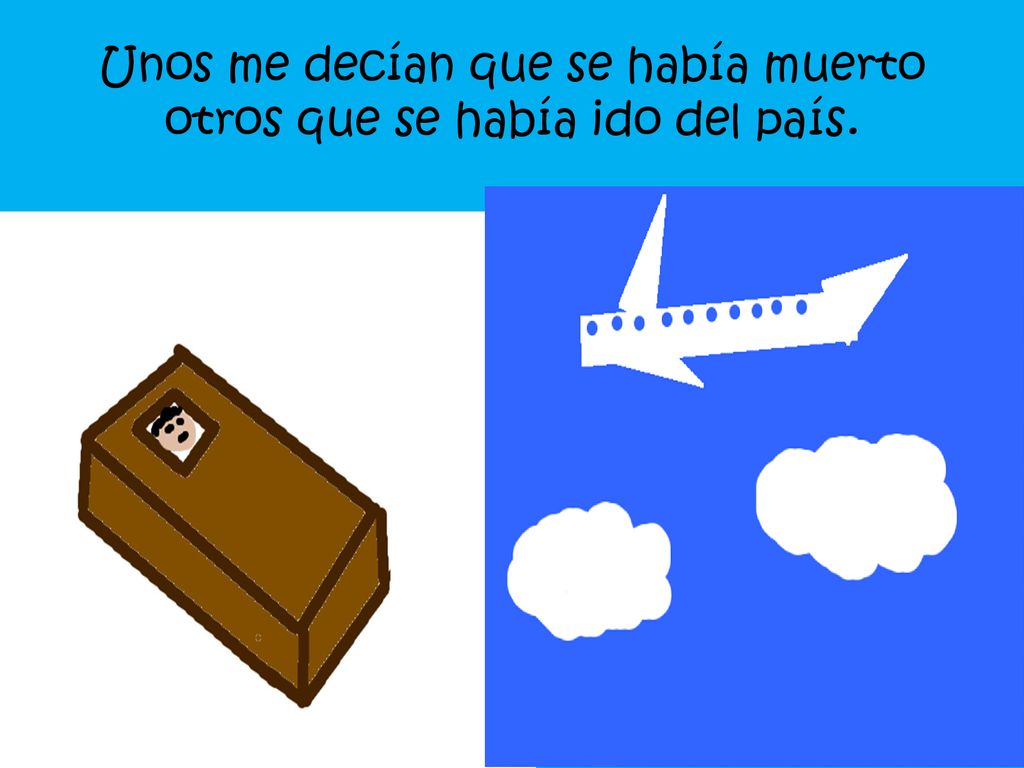 Unos me decían que se había muerto otros que se había ido del país.