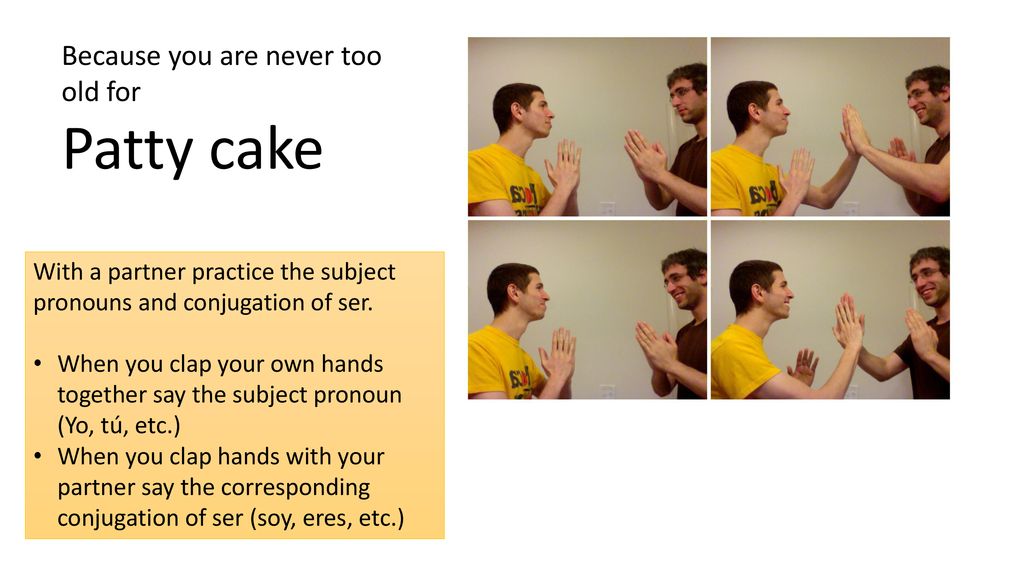 Patty cake Because you are never too old for