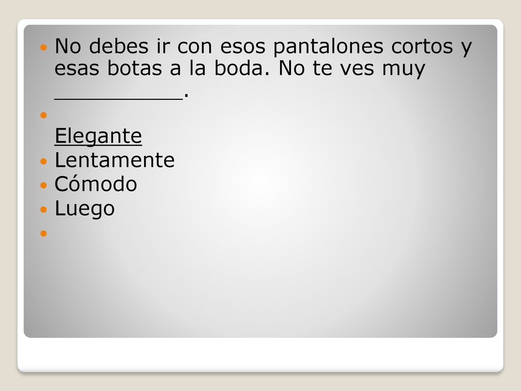No debes ir con esos pantalones cortos y esas botas a la boda