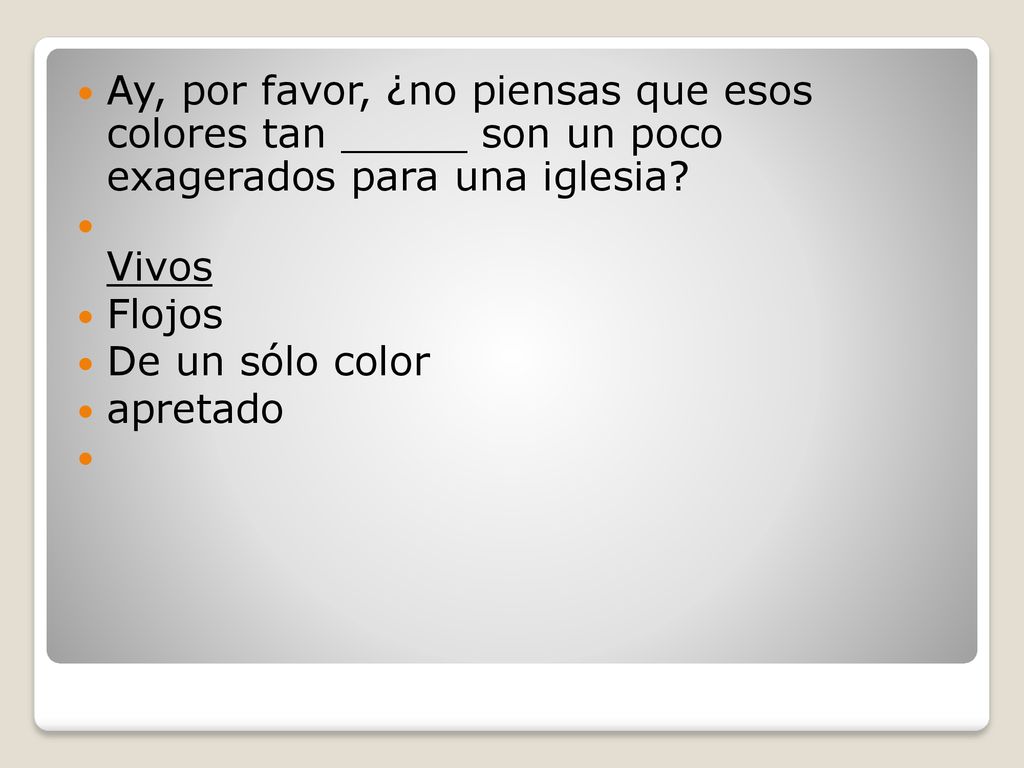 Ay, por favor, ¿no piensas que esos colores tan _____ son un poco exagerados para una iglesia