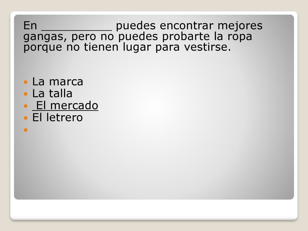 En __________ puedes encontrar mejores gangas, pero no puedes probarte la ropa porque no tienen lugar para vestirse.