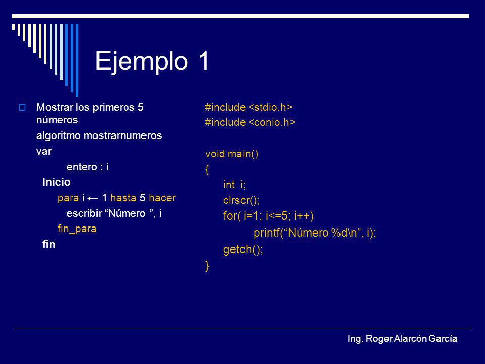 Ejemplo 1 for( i=1; i<=5; i++) printf( Número %d\n , i); getch(); }