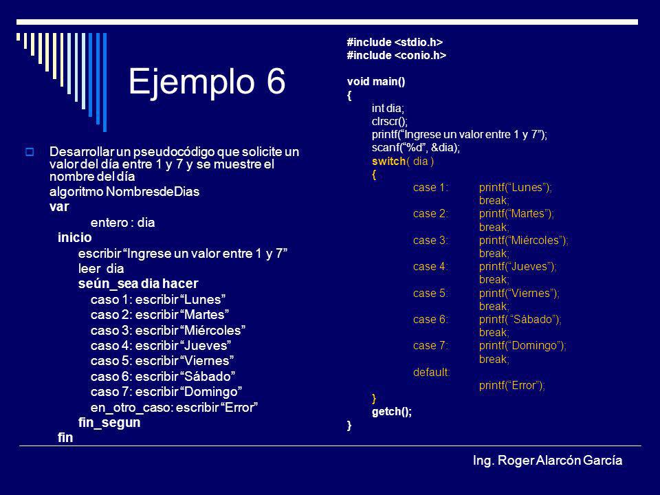 Ejemplo 6 #include <stdio.h> #include <conio.h> void main() { int dia; clrscr(); printf( Ingrese un valor entre 1 y 7 );