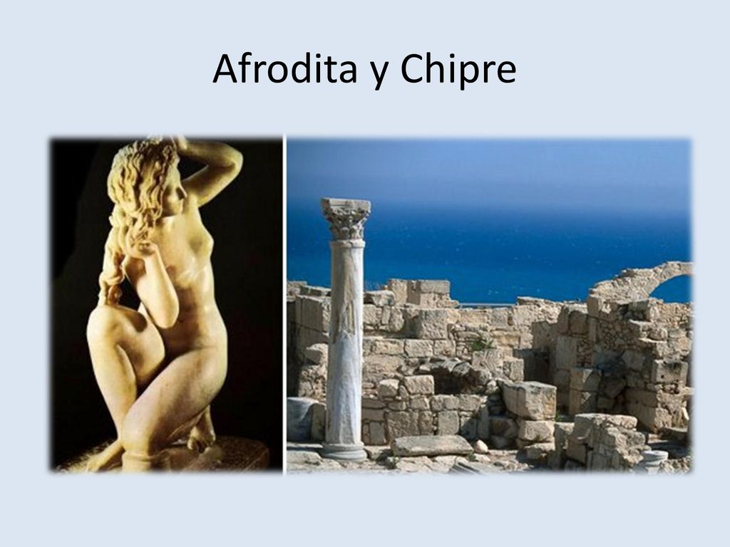 Afrodita y Chipre Afrodita denominada Cripria, porque se crió en la isla de Chipre.