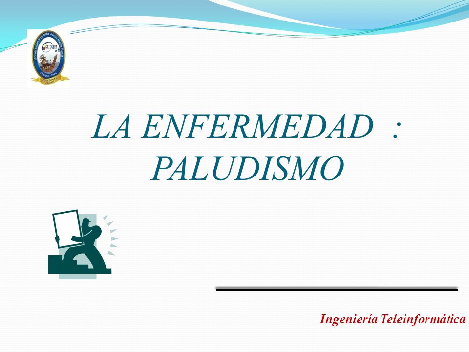 LA ENFERMEDAD : PALUDISMO