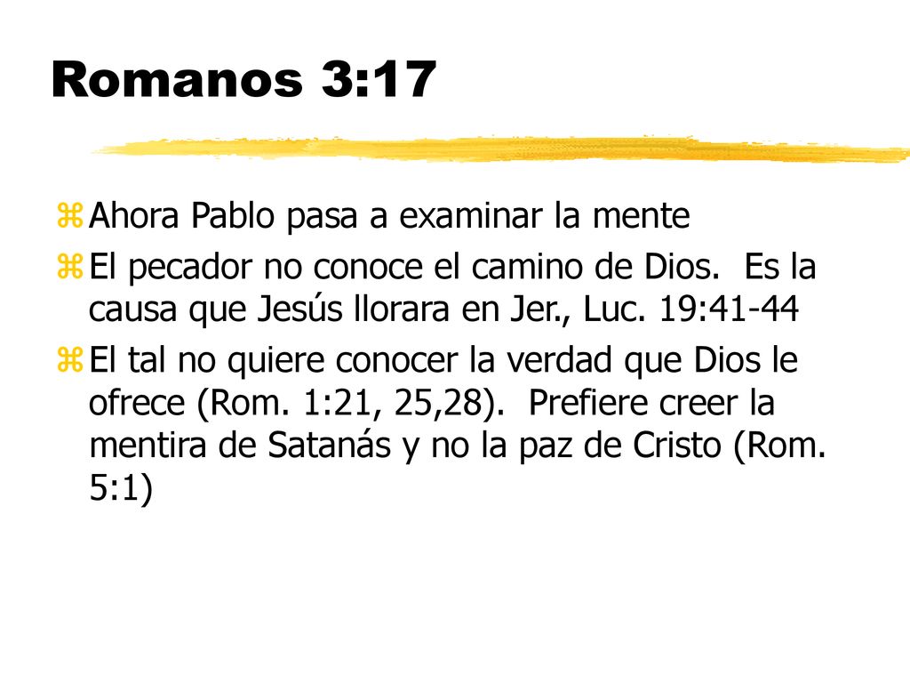 Romanos 3:17 Ahora Pablo pasa a examinar la mente