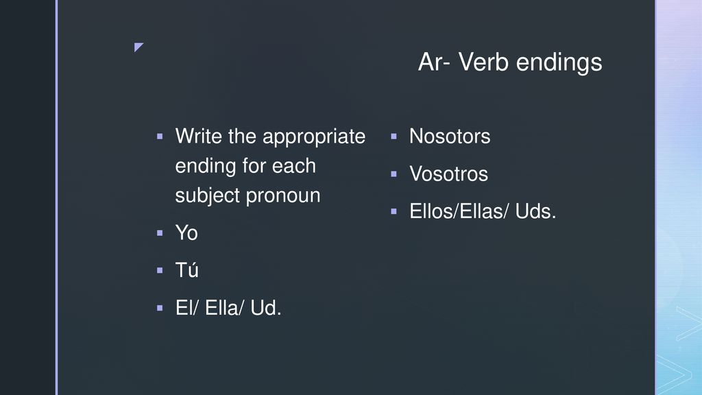 Ar- Verb endings Write the appropriate ending for each subject pronoun