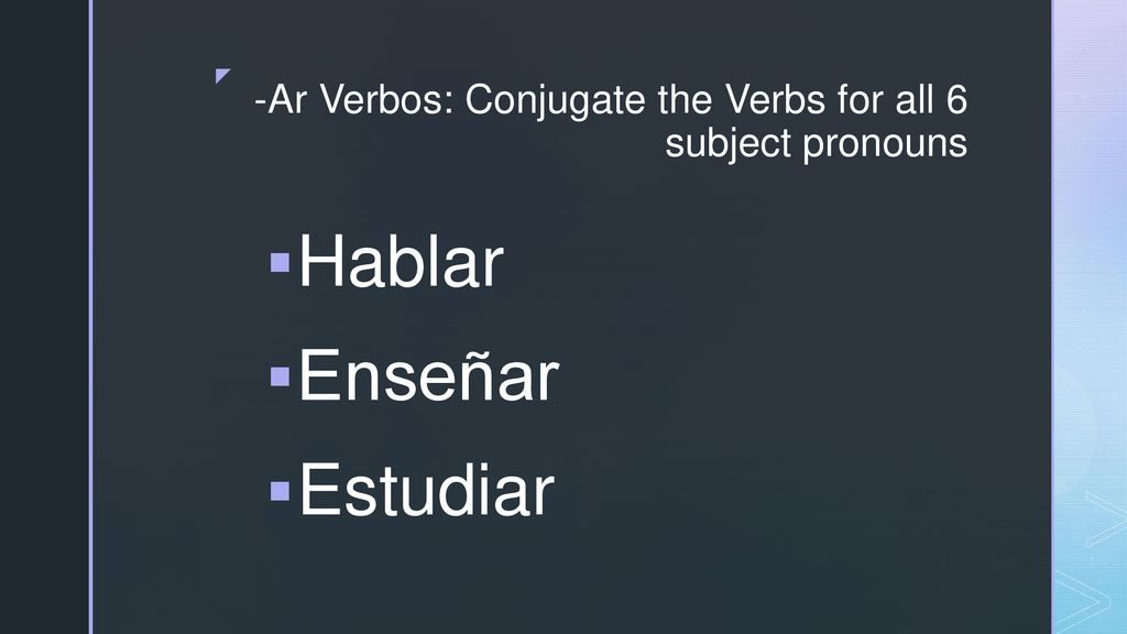 -Ar Verbos: Conjugate the Verbs for all 6 subject pronouns