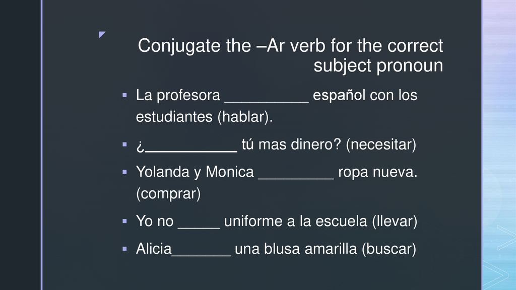 Conjugate the –Ar verb for the correct subject pronoun