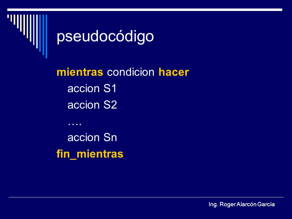 pseudocódigo mientras condicion hacer accion S1 accion S2 …. accion Sn
