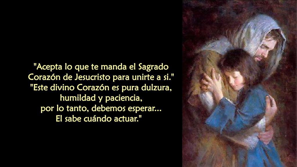 Este divino Corazón es pura dulzura, humildad y paciencia,
