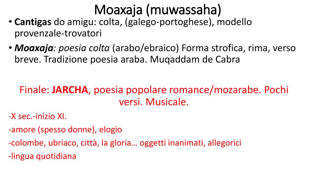 Moaxaja (muwassaha) Cantigas do amigu: colta, (galego-portoghese), modello provenzale-trovatori.
