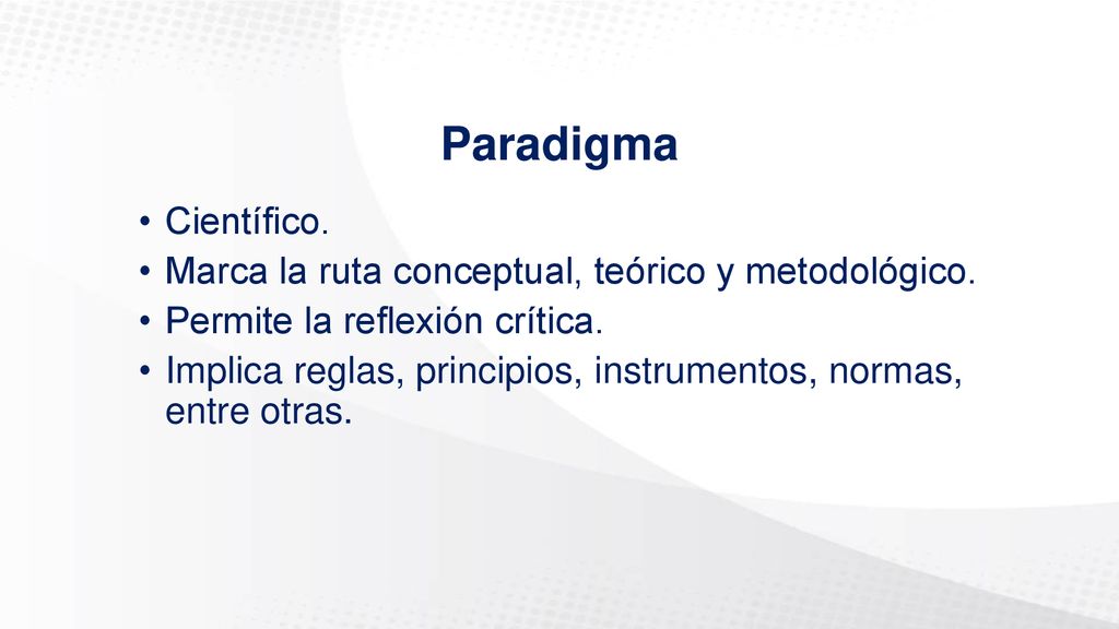 Paradigma Científico. Marca la ruta conceptual, teórico y metodológico. Permite la reflexión crítica.