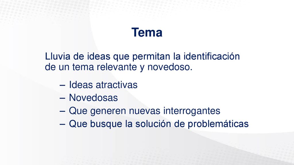 Tema Lluvia de ideas que permitan la identificación de un tema relevante y novedoso. Ideas atractivas.