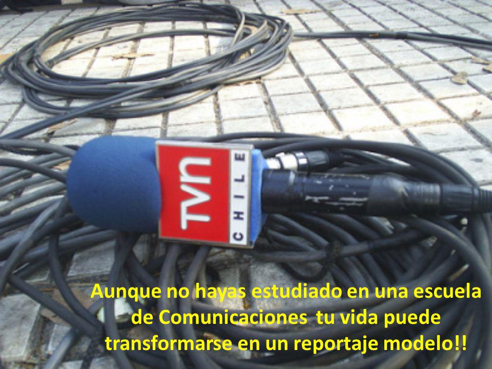 Aunque no hayas estudiado en una escuela de Comunicaciones tu vida puede transformarse en un reportaje modelo!!