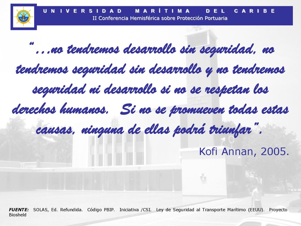 …no tendremos desarrollo sin seguridad, no tendremos seguridad sin desarrollo y no tendremos seguridad ni desarrollo si no se respetan los derechos humanos. Si no se promueven todas estas causas, ninguna de ellas podrá triunfar .