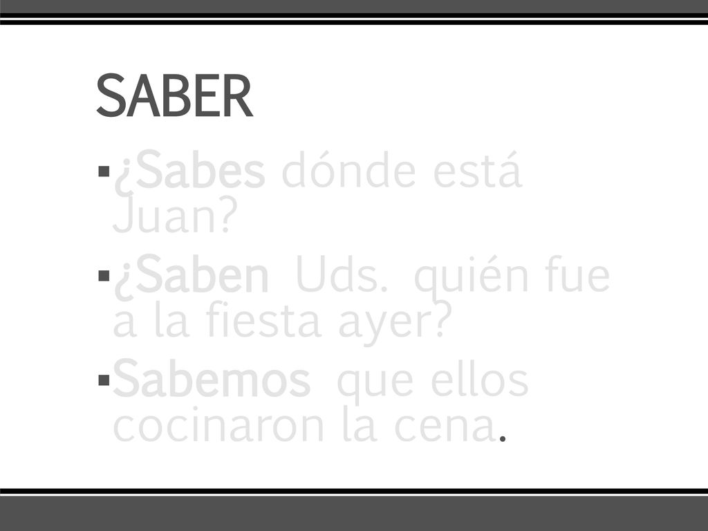 SABER ¿Sabes dónde está Juan ¿Saben Uds. quién fue a la fiesta ayer
