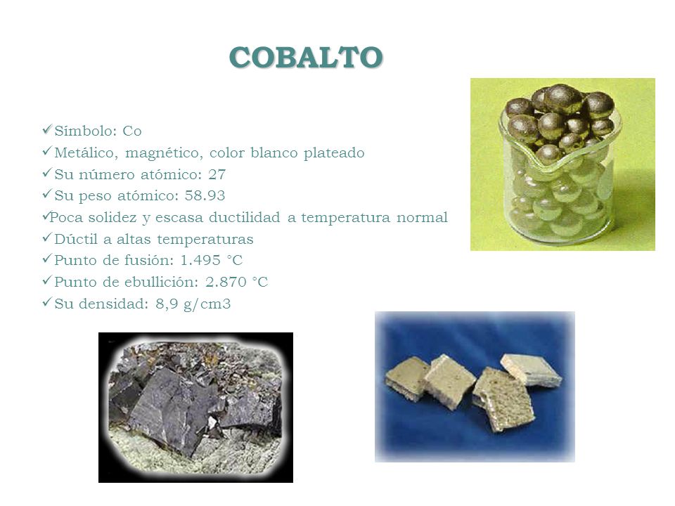 COBALTO Símbolo: Co Metálico, magnético, color blanco plateado