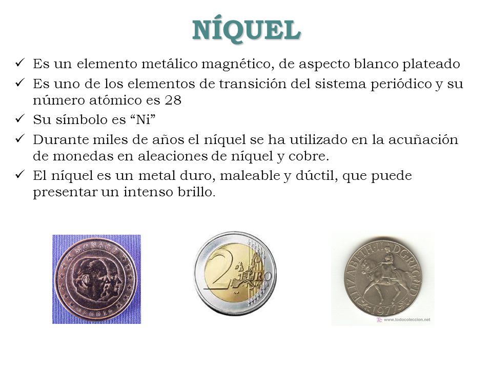 NÍQUEL Es un elemento metálico magnético, de aspecto blanco plateado