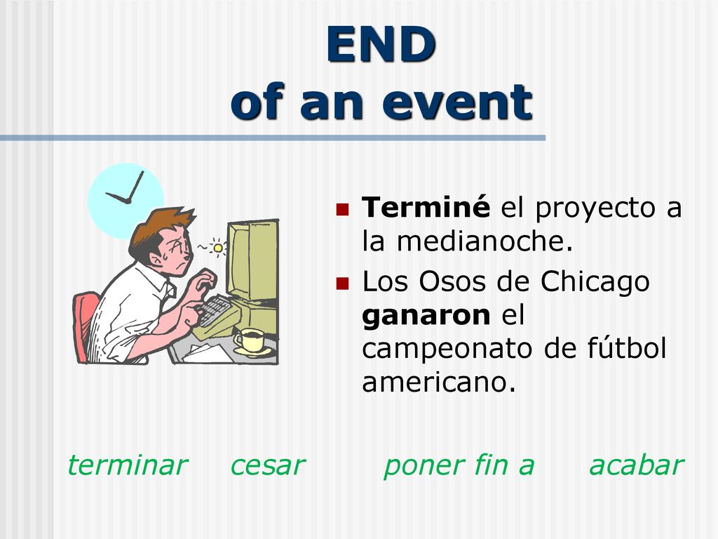 END of an event Terminé el proyecto a la medianoche.