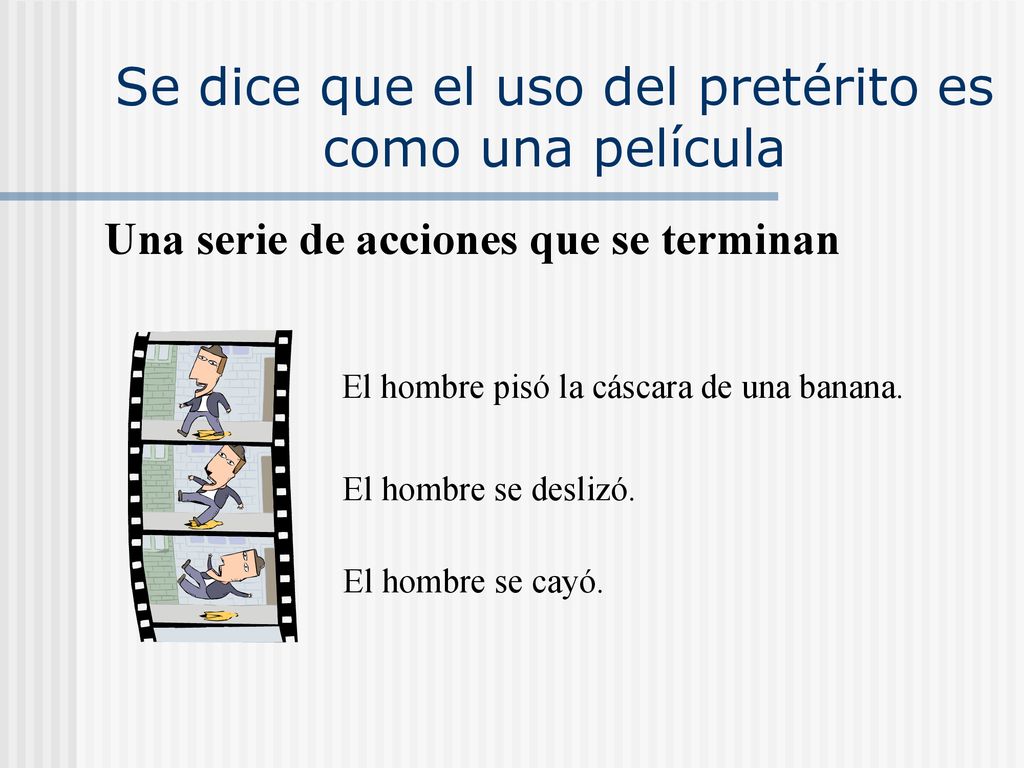Se dice que el uso del pretérito es como una película