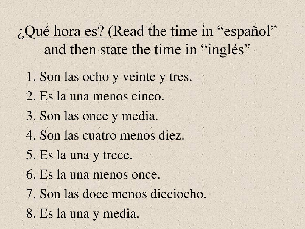 ¿Qué hora es (Read the time in español and then state the time in inglés