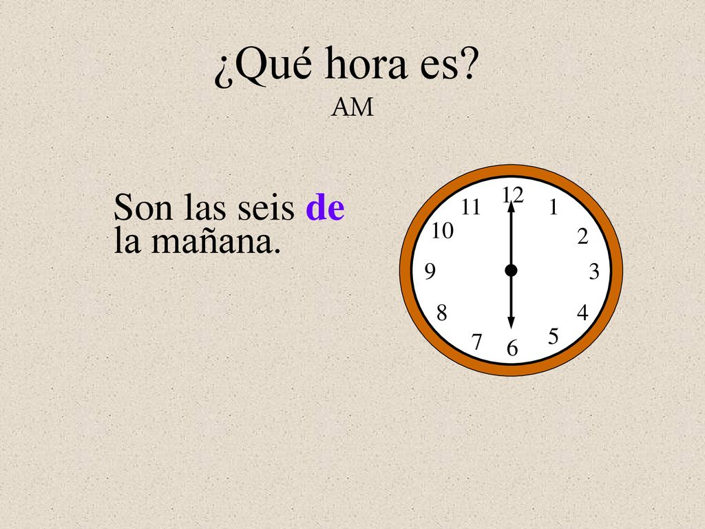 ¿Qué hora es AM Son las seis de la mañana.