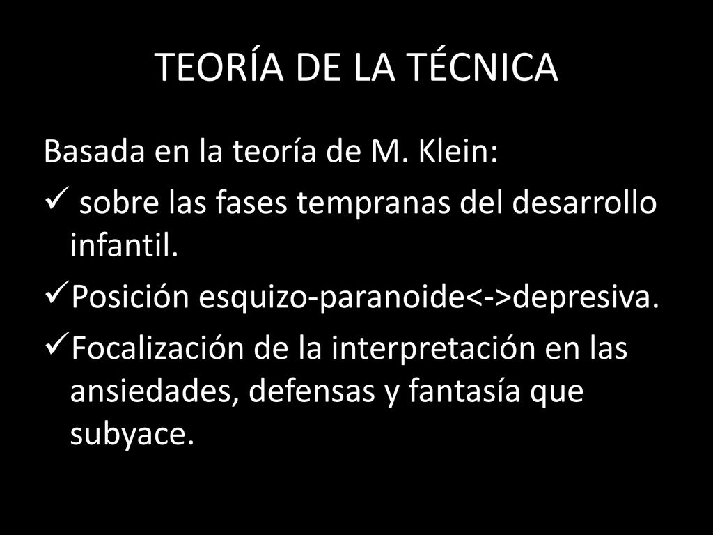 TEORÍA DE LA TÉCNICA Basada en la teoría de M. Klein: