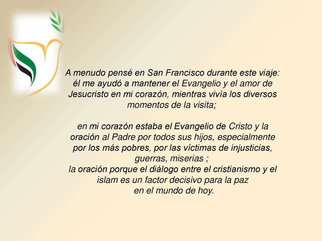 A menudo pensé en San Francisco durante este viaje: él me ayudó a mantener el Evangelio y el amor de Jesucristo en mi corazón, mientras vivía los diversos momentos de la visita;